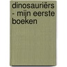 Dinosauriërs - Mijn eerste boeken by Unknown