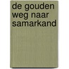 De gouden weg naar Samarkand by Sofia Samatar