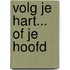 Volg je hart... of je hoofd