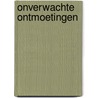Onverwachte ontmoetingen by Sarah Sundin