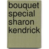 Bouquet Special Sharon Kendrick by Sharon Kendrick