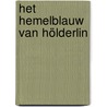 Het hemelblauw van Hölderlin door Willem M. Roggeman