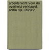 Arbeidsrecht voor de overheid verklaard, Editie Rijk. 2023/2 door Onbekend
