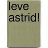 Leve Astrid! by Barbara Rottiers