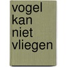 Vogel kan niet vliegen by Nanne-Jan Balyon