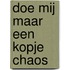 Doe mij maar een kopje chaos