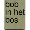 Bob in het bos by Mariet Elissen -van Rijt