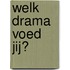 WELK DRAMA VOED JIJ?