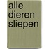 Alle dieren sliepen