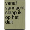 Vanaf vannacht slaap ik op het dak by Jens Christian Grøndahl