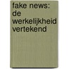 Fake news: de werkelijkheid vertekend by Beeld en Geluid