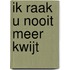 Ik raak U nooit meer kwijt