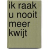 Ik raak U nooit meer kwijt by Christophe Schollaert