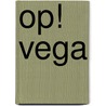 Op! Vega by Jet van Nieuwkerk