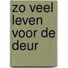 Zo veel leven voor de deur by Bob Pierik