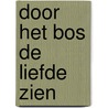 Door het bos de liefde zien door Billie Defossé