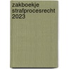 Zakboekje Strafprocesrecht 2023 by Unknown