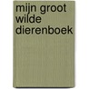 Mijn groot wilde dierenboek by Unknown