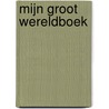 Mijn groot wereldboek door Onbekend