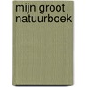 Mijn groot natuurboek door Onbekend