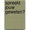 Spreekt jouw geweten? door A.C.H. van Vuuren