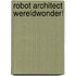 Robot architect wereldwonder!
