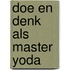 Doe en denk als Master Yoda