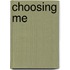 Choosing me