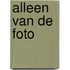 Alleen van de foto