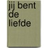 Jij bent de liefde