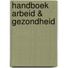 Handboek arbeid & gezondheid by Unknown