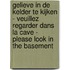 Gelieve in de kelder te kijken - Veuillez regarder dans la cave - Please look in the basement