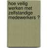 Hoe veilig werken met zelfstandige medewerkers ? door Onbekend