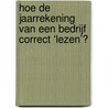 Hoe de jaarrekening van een bedrijf correct ‘lezen’? door Onbekend