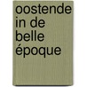 Oostende in de belle époque by Kurt Van Eeghem