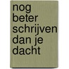 Nog beter schrijven dan je dacht by Vera Hoorens