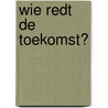 Wie redt de toekomst? by Sophie Dejaegher