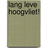 Lang Leve Hoogvliet! by Zoë Koning