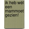 Ik heb wél een mammoet gezien! by Alex Willmore