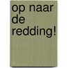 Op naar de redding! by Unknown