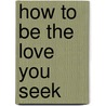 How to be the love you seek by Nicole LePera