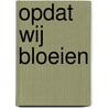 Opdat wij bloeien by Anne-Claire Mulder