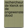 Rechercheur De Klerck en de ongewenste dood door P. Dieudonne