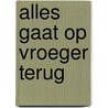 Alles gaat op vroeger terug by Annet Mooij
