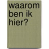 Waarom ben ik hier? by Rens Bod