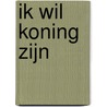 Ik wil koning zijn door David de Poel