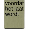 Voordat het laat wordt by Kader Abdolah