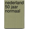 Nederland 50 jaar NORMAAL door Dolf Ruesink