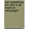 Een opwekking om zich in de HEERE te verlustigen door Ds.M. Heerschap