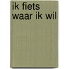 Ik fiets waar ik wil door Jasper Nepperus